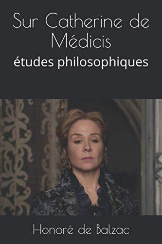 Sur Catherine de Médicis: études philosophiques (La comédie humaine)