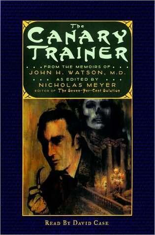 The Canary Trainer: From the Memoirs of John H. Watson