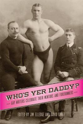 Who S Yer Daddy?: Gay Writers Celebrate Their Mentors and Forerunners