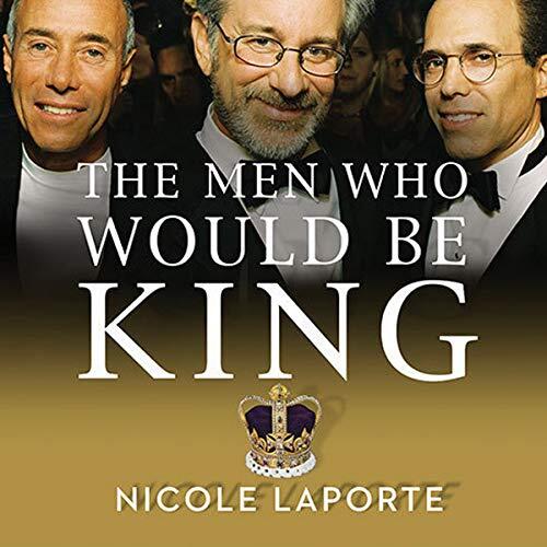 The Men Who Would Be King: An Almost Epic Tale of Moguls, Movies, and a Company Called DreamWorks