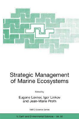 Strategic Management of Marine Ecosystems: Proceedings of the NATO Advanced Study Institute on Strategic Management of Marine Ecosystems, Nice, ... October, 2003