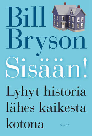 Sisään! : lyhyt historia lähes kaikesta kotona