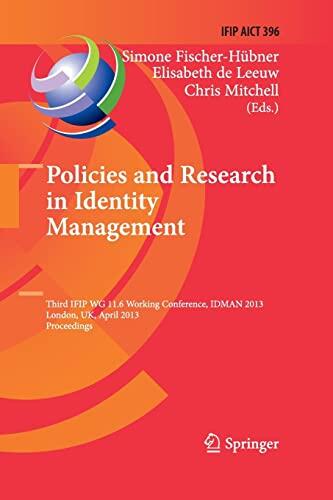 Policies and Research in Identity Management (Third IFIP WG 11.6 Working Conference, IDMAN 2013, London, UK, 8-9 April 2013, Proceedings)