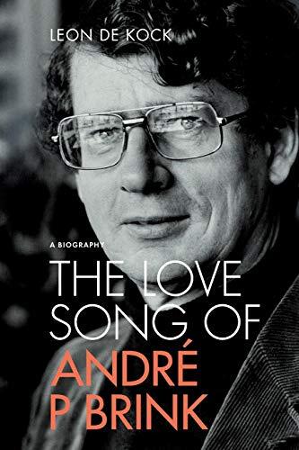The Love Song Of Andre P Brink: A Biography
