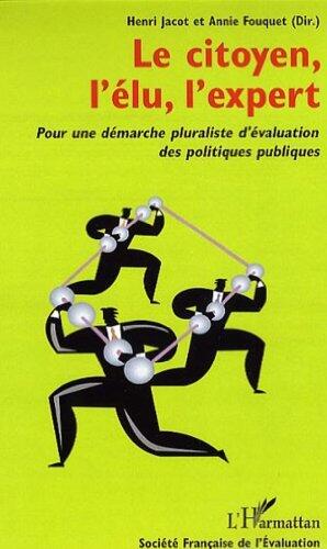 Le citoyen, l'élu, l'expert : Pour une démarche pluraliste d'évaluation des politiques publiques de Henri Jacot (20 février 2007) Broché