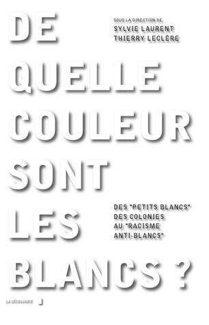 De quelle couleur sont les Blancs? Des "petits Blancs" des colonies au "racisme anti-Blancs"