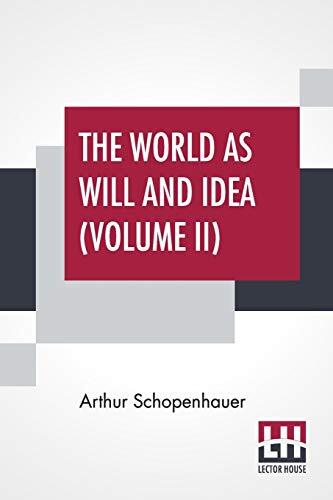 The World As Will And Idea (Volume II): Translated From The German By R. B. Haldane, M.A. And J. Kemp, M.A.