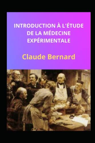 INTRODUCTION À L'ÉTUDE DE LA MÉDECINE EXPÉRIMENTALE (Annotated)
