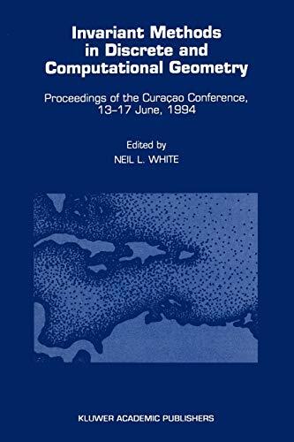 Invariant Methods in Discrete and Computational Geometry: Proceedings of the Curaçao Conference (13-17 June 1994)