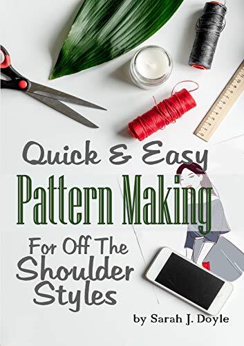 Quick and Easy Pattern Making for Off the Shoulder Styles: Illustrated Step-By-Step Guide to Pattern Making