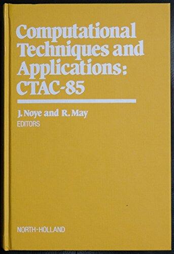 Computational Techniques & Applications Ctac-85: Proceedings of the Conference, University of Melbourne, Australia, August 25-28, 1985