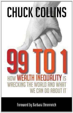 99 to 1: How Wealth Inequality Is Wrecking the World and What We Can Do about It