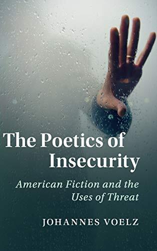 The Poetics of Insecurity: American Fiction and the Uses of Threat