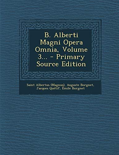 B. Alberti Magni Opera Omnia, Volume 3...