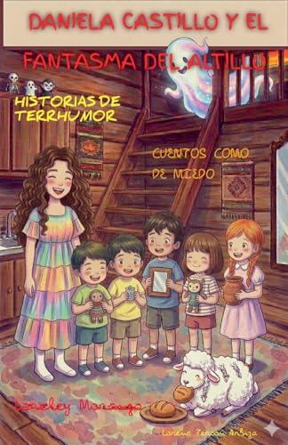 Daniela Castillo y el Fantasma del Altillo - Historias de Terrhumor (Loreley Morango)