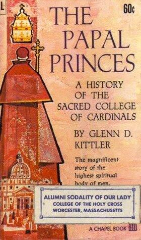 The Papal Princes: A History Of The Sacred College Of Cardinals