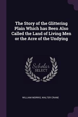 The Story of the Glittering Plain Which has Been Also Called the Land of Living Men or the Acre of the Undying