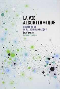 La vie algorithmique: Critique de la raison numérique