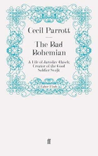 The Bad Bohemian: A Life of Jaroslav Hašek, Creator of the Good Soldier Svejk