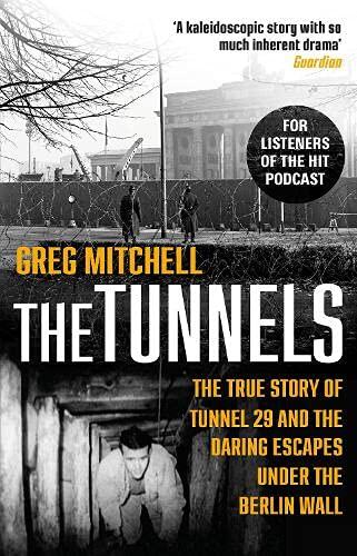 The Tunnels: The Untold Story of the Escapes Under the Berlin Wall