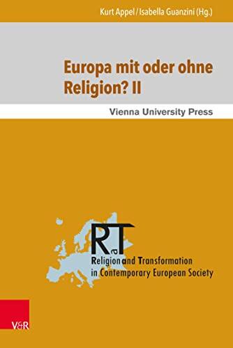 Europa mit oder ohne Religion? II: Der Beitrag der Religion zum gegenwärtigen und künftigen Europa (Religion and Transformation in Contemporary European Society 10)