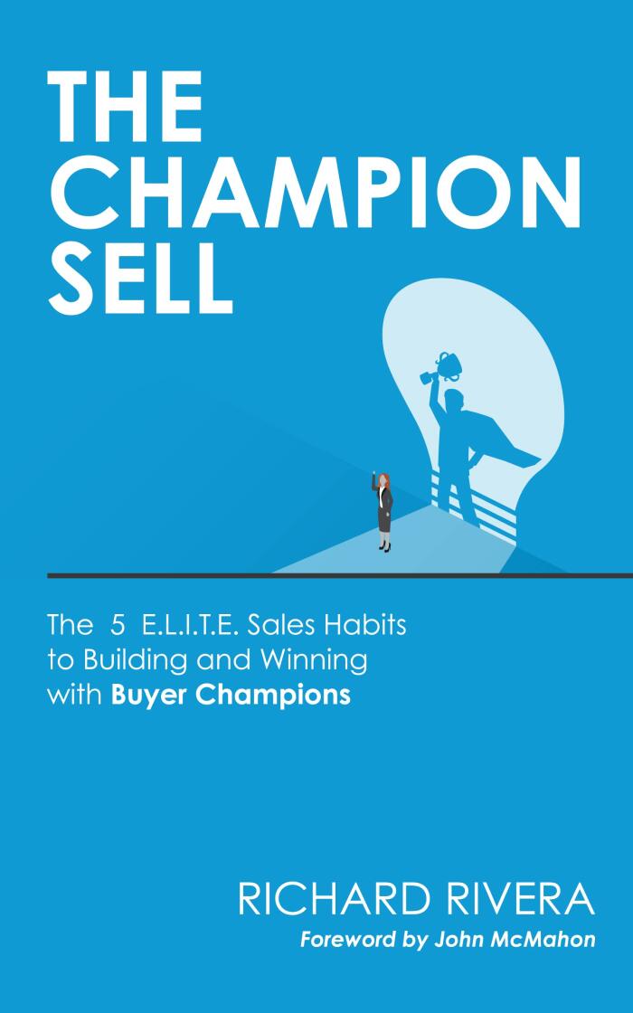 THE CHAMPION SELL: The 5 E.L.I.T.E. Sales Habits to Building and Winning with Buyer Champions