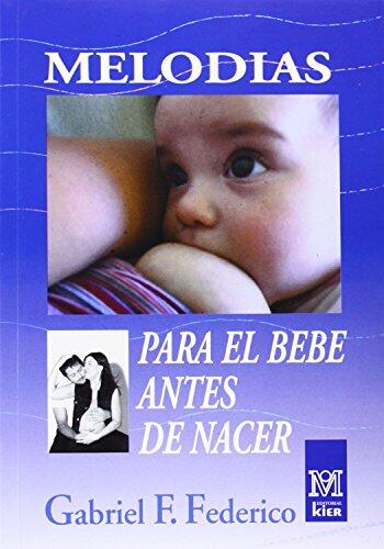 Melodias Para El Bebe Antes De Nacer: Melodies for Babies Before They Are Born