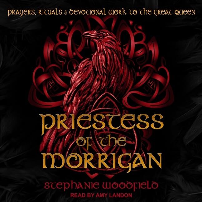 Priestess of the Morrigan: Prayers, Rituals & Devotional Work to the Great Queen; Library Edition