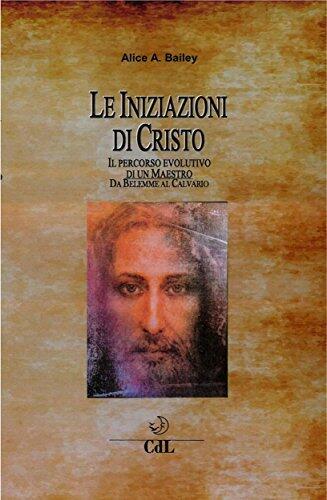 Le Iniziazioni di Gesù: Da Betlemme al Calvario