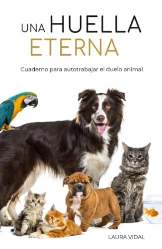 UNA HUELLA ETERNA. Cuaderno para autotrabajar el duelo animal