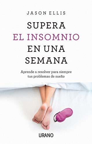 Supera el insomnio en una semana: Aprenda a resolver para siempre sus problemas con el sueño (Crecimiento personal)