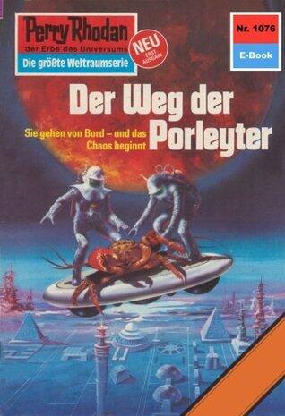 Perry Rhodan 1076: Der Weg der Porleyter: Perry Rhodan-Zyklus "Die kosmische Hanse" (Perry Rhodan-Erstauflage)