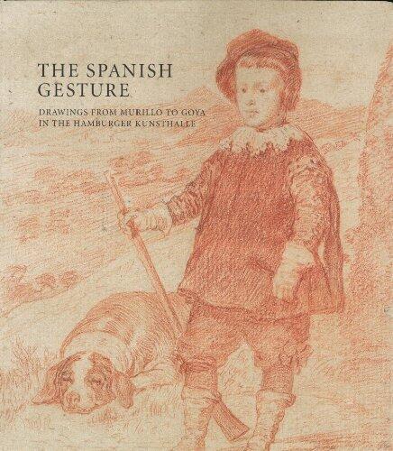 The Spanish Gesture: Drawings from Murillo to Goya in the Hamburger Kunsthalle by Mark A. Rogl??n