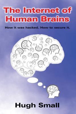 The Internet of Human Brains: How it was hacked. How to secure it.
