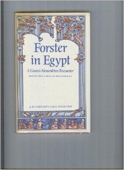 Forster in Egypt: A Graeco-Alexandrian Encounter: E. M. Forster's First Interview