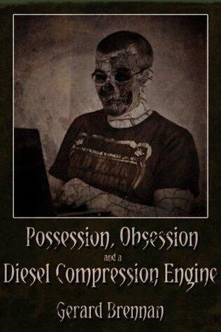 Possession, Obsession and a Diesel Compression Engine