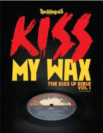 KISS MY WAX: The KISS LP Bible, Volume 1