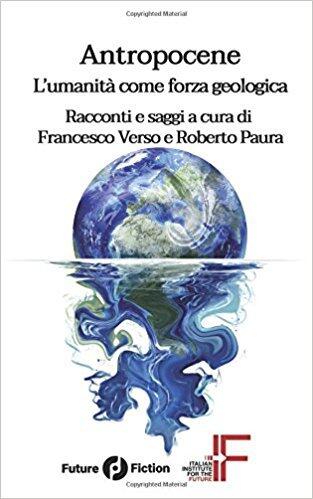 Antropocene. L'umanità come forza geologica