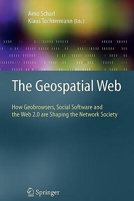 The Geospatial Web: How Geobrowsers, Social Software and the Web 2.0 are Shaping the Network Society