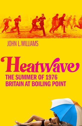Heatwave: The Summer of 1976 - Britain at Boiling Point. A BBC Radio 4 Book Of The Week.