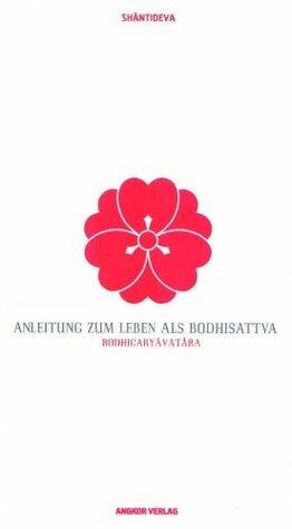 Anleitung zum Leben als Bodhisattva: Bodhicaryavatara [Translated]