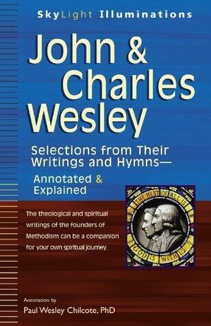 John & Charles Wesley: Selections from Their Writings and Hymns: Annotated & Explained