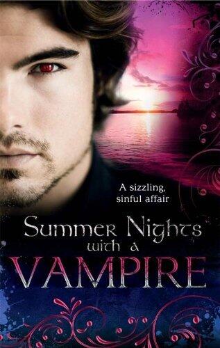 Summer Nights with a Vampire: Vampires in Paradise / Immortal / A Vampire's Vindication / Vampire Lover / Vampire in Her Mysts