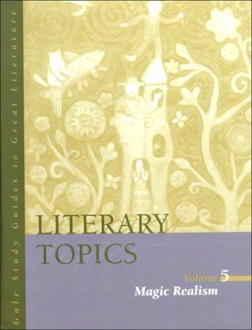 Literary Topics, Volume 5: Magic Realism