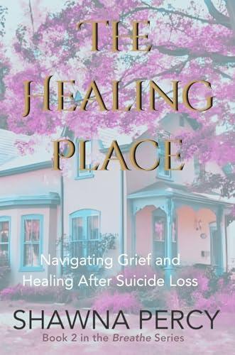 The Healing Place: Navigating Grief and Healing After Suicide Loss