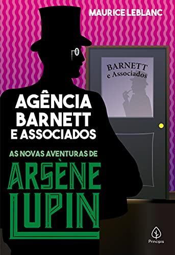 Agência Barnett e Associados: As Novas Aventuras de Arsène Lupin [paperback] Leblanc, Maurice and Ribeiro dos Santos, Luciene