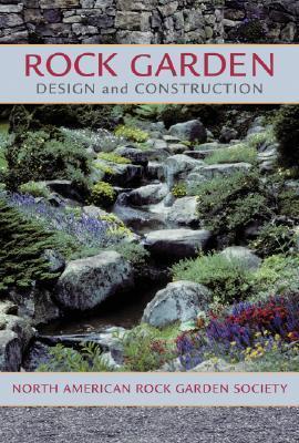 Rock Garden Design and Construction: North American Rock Garden Society