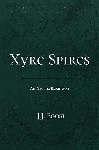 Xyre Spires: An Arcana Expansion: