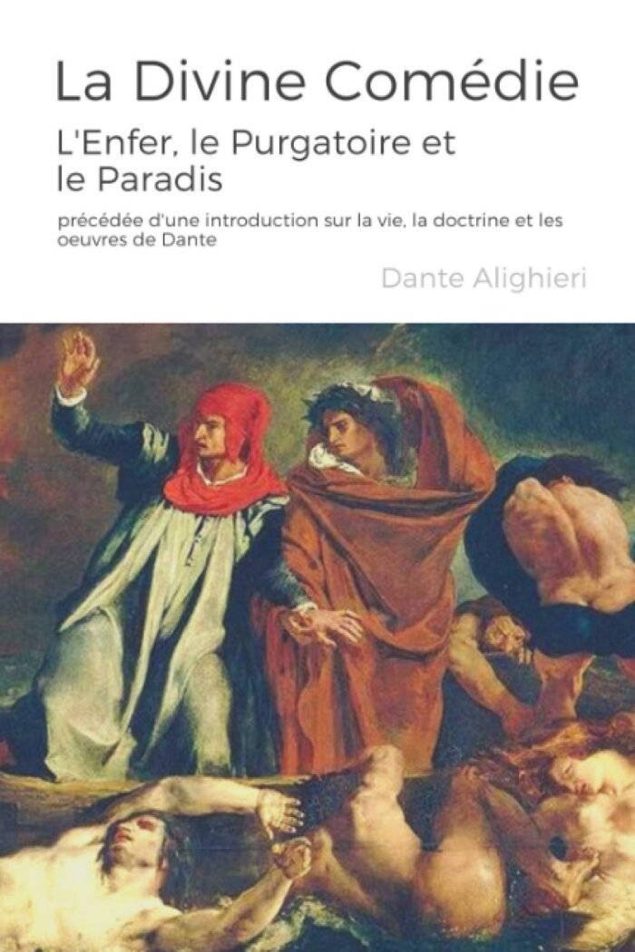 La Divine Comédie: L'Enfer, le Purgatoire et le Paradis - précédée d'une introduction sur la vie, la doctrine et les oeuvres de Dante