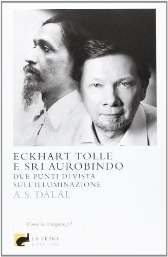 Eckhart Tolle e Sri Aurobindo. Due punti di vista sull'illuminazione